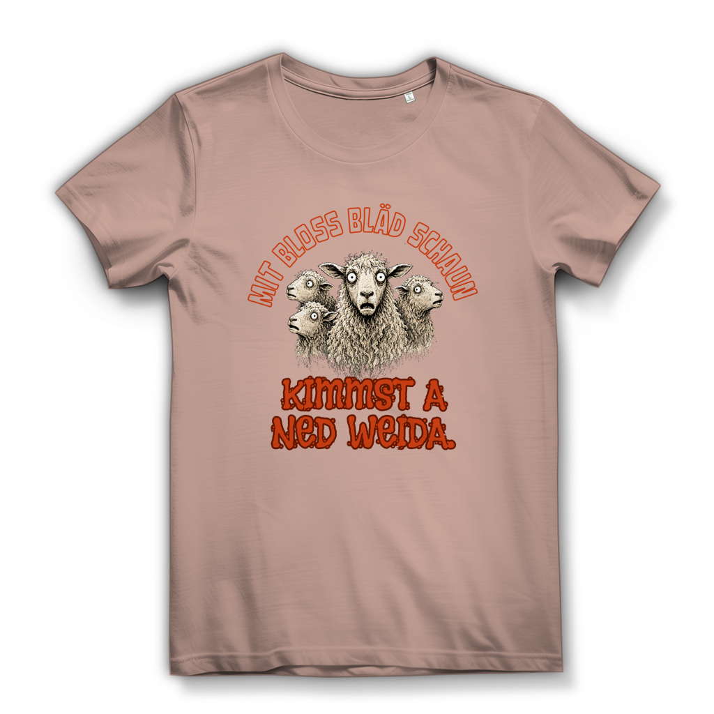 Mit bloß bläd schaun kimmst a ned weida – Damen Bio T-Shirt